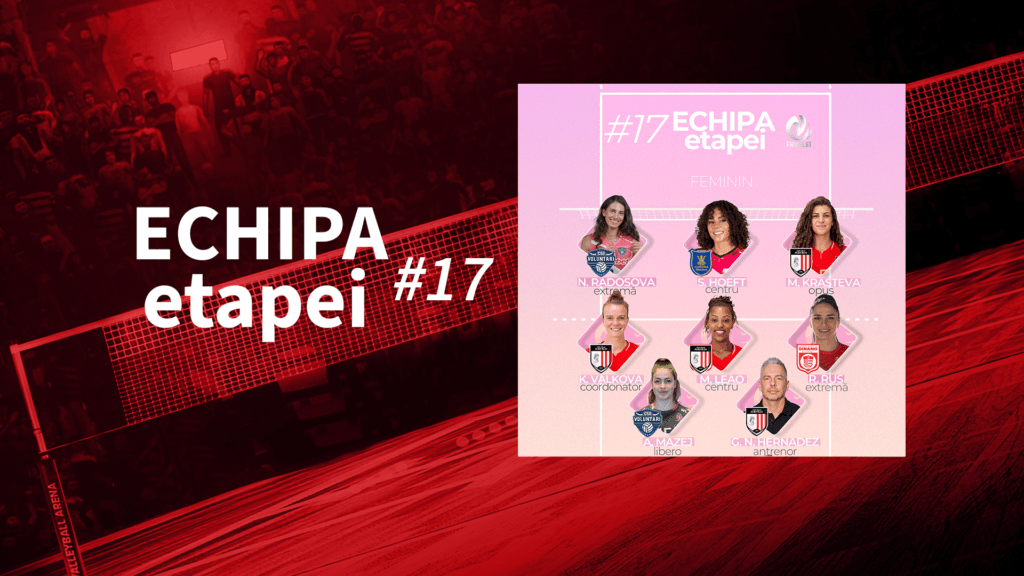 Echipa etapei #17F - Patru jucătoare și selecționerul României, prima dată în echipa etapei!